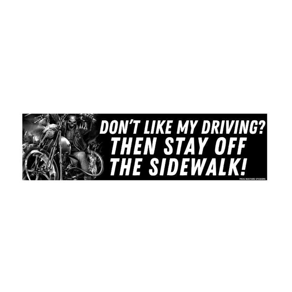 Don't Like My Driving? Stay Off the Sidewalk Bumper Sticker or Magnet