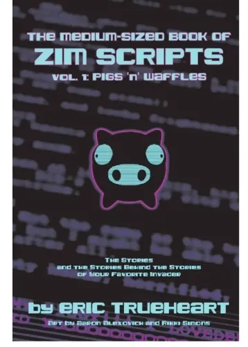 The Medium-Sized Book of Zim Scripts: Vol. 1: Pigs ’n’ Waffles: The stories, and the stories behind the stories of your favorite Invader: Trueheart, Eric, Simons, Rikki, Alexovich, Aaron: 9781734692501: Amazon.com: Books